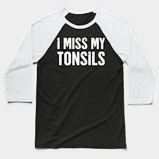 I Miss My Tonsils Baseball T-Shirt